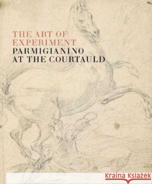 The Art of Experiment: Parmigianino at the Courtauld Gottardo, Ketty 9781913645229 Paul Holberton Publishing