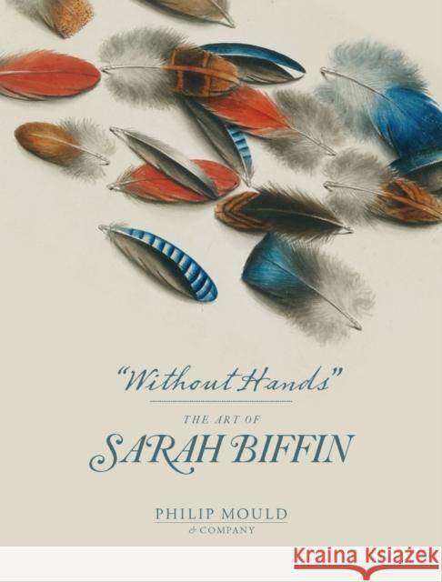 Without Hands: The Art of Sarah Biffin Rutherford, Emma 9781913645366 Paul Holberton Publishing Ltd