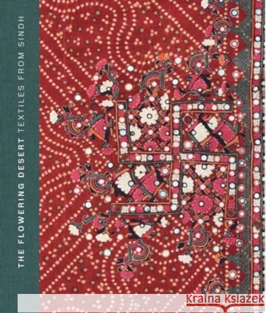 The Flowering Desert: Textiles from Sindh: Second Edition Hasan Askari 9781913645571