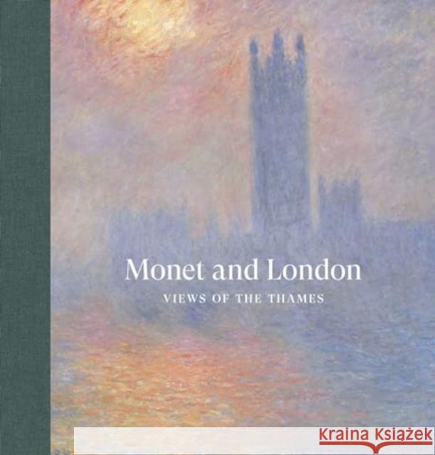 Monet and London: Views of the Thames Jennifer A Thompson 9781913645731