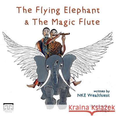 The Flying Elephant & The Magic Flute Nke Wealthiest Kongo 9781913653866 Michael Terence Publishing