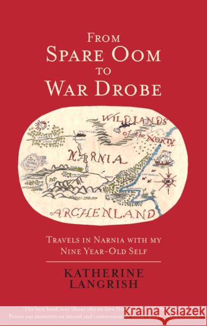 From Spare Oom to War Drobe: Travels in Narnia with my nine-year-old self Katherine Langrish 9781913657079