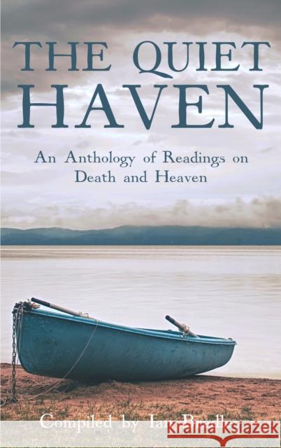 The Quiet Haven: An Anthology of Readings on Death and Heaven Ian Bradley 9781913657307