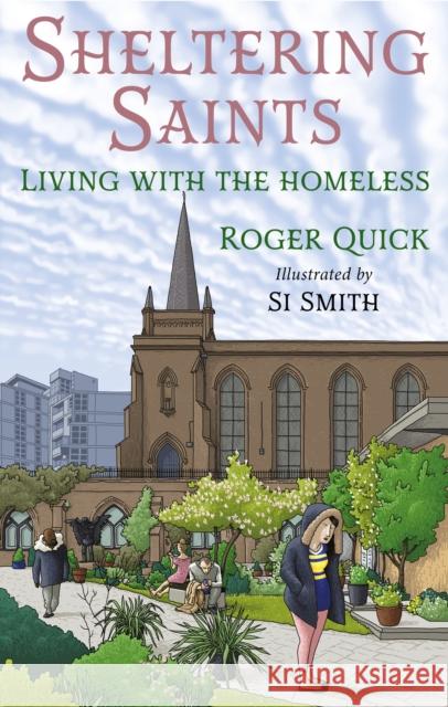 Sheltering Saints: Living with the homeless ROGER QUICK 9781913657680