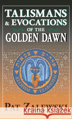 Talismans & Evocations of the Golden Dawn Pat Zalewski 9781913660130