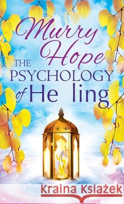 The Psychology of Healing: A Comprehensive Guide to the Healing Arts Murry Hope 9781913660178 Thoth Publications