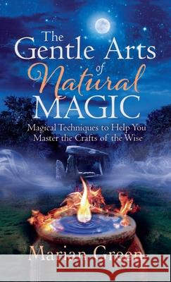 The Gentle Art of Natural Magic Marian Green 9781913660239 Thoth Publications