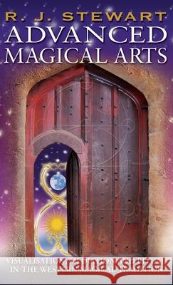 Advanced Magical Arts: Visualisation, Mediation and Ritual in the Western Magical Tradition R J Stewart 9781913660260 Thoth Publications