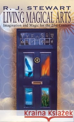 Living Magical Arts: Imagination and Magic for the 21st Century R. J. Stewart 9781913660284 Thoth Publications