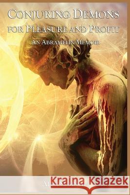 Conjuring Demons for Pleasure and Profit: An Abramelin Memoir Alex Sumner 9781913660376 Thoth Publications