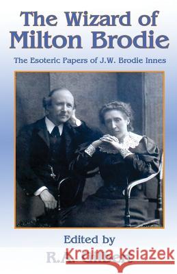 The Wizard of Milton Brodie: The Esoteric Papers of J.W. Brodie-Innes R. A. Gilbert 9781913660383 Thoth Publications