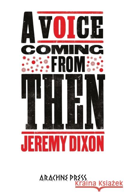 A Voice Coming From Then Jeremy Dixon 9781913665401 Arachne Press