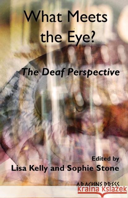 What Meets the Eye? The Deaf Perspective Kelly, Lisa 9781913665487