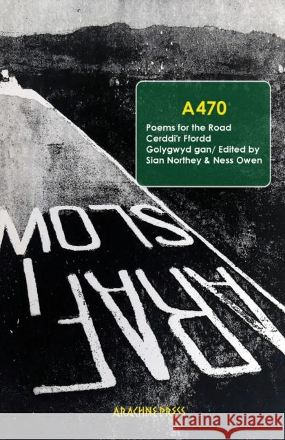 A470: Poems for the Road/ Cerddi'r Ffordd  9781913665555 Arachne Press