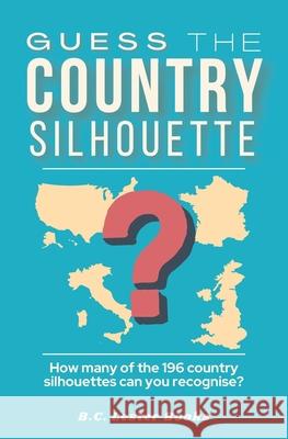 Guess The Country Silhouette: How many of the 196 country silhouettes can you recognise? B C Lester Books 9781913668242 Vkc&b Books