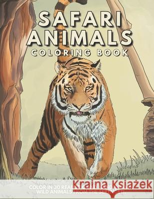 Safari Animal Coloring Book: Color In 30 Realistic And Hand-Drawn Wild Animals Of The Serengeti. B C Lester Books 9781913668372 Vkc&b Books