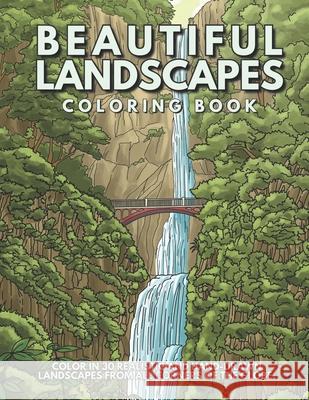 Beautiful Landscapes Coloring Book: Color In 30 Realistic And Tranquil Sceneries From Around The World. B C Lester Books 9781913668402 Vkc&b Books
