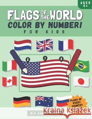 Flags Of The World: Color By Number For Kids: Bring The Country Flags Of The World To Life With This Fun Geography Theme Coloring Book For Children Ages 4 And Up. B C Lester Books 9781913668419 Vkc&b Books