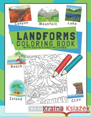 Landforms Coloring Book With Definitions Included: Teach Kids About Geography The Fun Way With Over 30 Landforms (And Biomes) To Color In. A Great Geography Themed Gift For Kids. B C Lester Books 9781913668495 Vkc&b Books