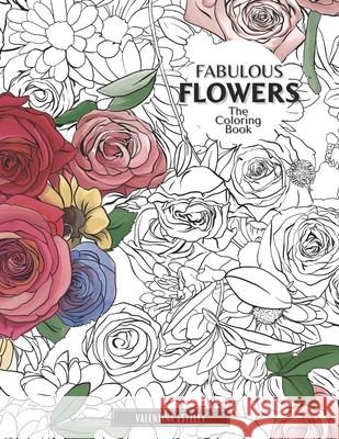 Fabulous Flowers: The Coloring Book: Relax And Color In 30 Beautiful Illustrations Of Bloom, Bouquets, Garden Flowers, Floral Patterns And More. Valentina Esteley 9781913668549 Vkc&b Books