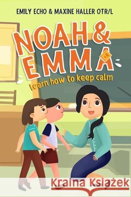 Noah & Emma Learn How to Keep Calm Maxine Haller Otr/L, Marina Pacheco 9781913672003