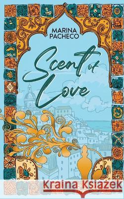 Scent of Love Marina Pacheco   9781913672287 Marina Pacheco