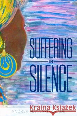Suffering In Silence Andrea Maynard-Brade 9781913674458 Andrea Maynard