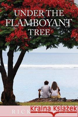 Under the Flamboyant Tree Rick Tucker 9781913674823 Conscious Dreams Publishing