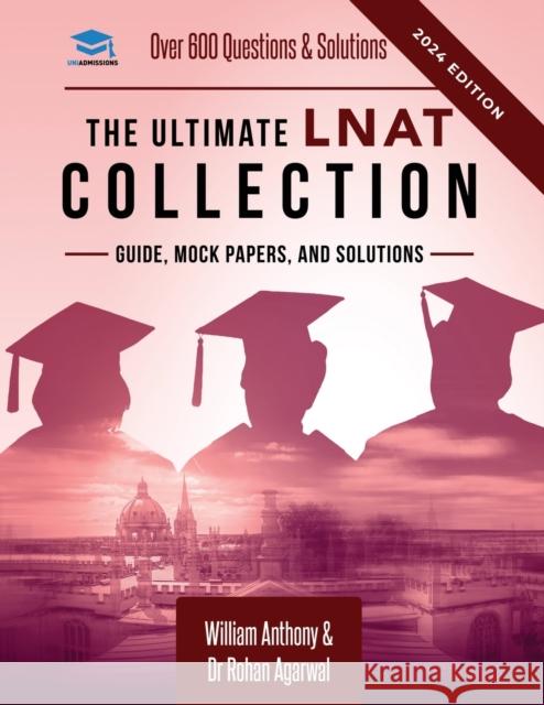 The Ultimate LNAT Collection: 3 Books In One, 600 Practice Questions & Solutions, Includes 4 Mock Papers, Detailed Essay Plans, Law National Aptitud Rohan Agarwal William Antony 9781913683764