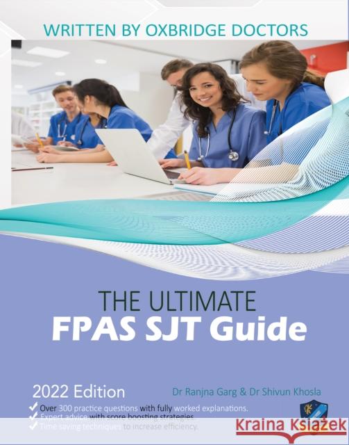 The Ultimate FPAS SJT Guide: 300 Practice Questions, Expert Advice, and Score Boosting Strategies for the NS Foundation Programme Situational Judgement Test Dr Ranjna Garg, Dr Shivun Khosla, Dr Rohan Agarwal 9781913683993 UniAdmissions