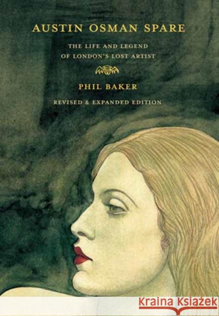 Austin Osman Spare: The Life and Legend of London's Lost Artist Phil Baker 9781913689650