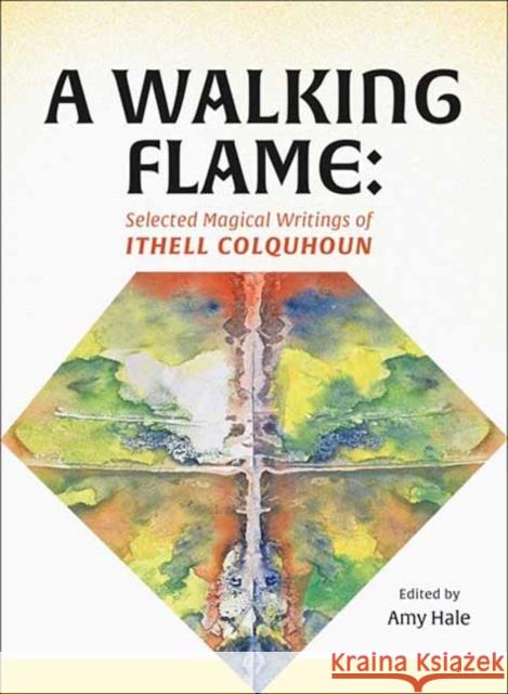 A Walking Flame: Selected Magical Writings of Ithell Colquhoun Amy Hale 9781913689773