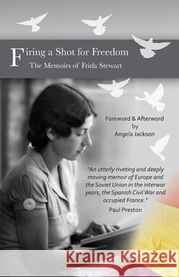 Firing a Shot for Freedom: The Memoirs of Frida Stewart Jackson, Angela 9781913693008 Clapton Press Limited