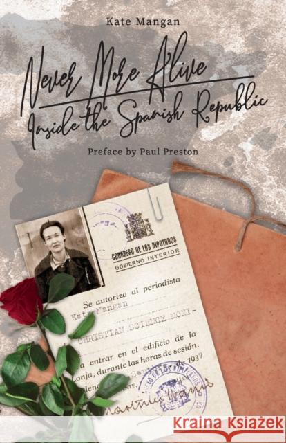 Never More Alive: Inside the Spanish Republic Kate Mangan Paul Preston Charlotte Kurzke 9781913693039