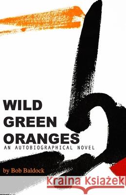 Wild Green Oranges Bob Baldock 9781913693107