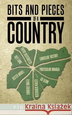 Bits and Pieces of a Country Fidel C. Nwobi 9781913704094 Fidel Chijioke Nwobi