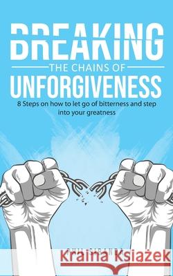 Breaking the Chains of Unforgiveness Phil Sibanda 9781913704704