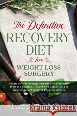 The Definitive Recovery Diet for Weight Loss Surgery for Health and Healing - With the Proven Benefits from the Alkaline Diet and Acid Reflux Diet For Jonathan Brown 9781913710002