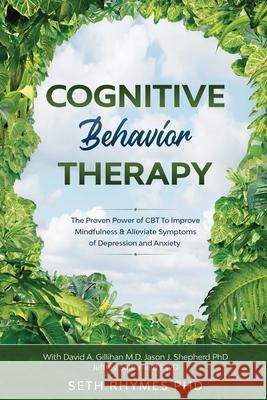 Cognitive Behaviour Therapy: Discover The Proven Power of CBT To Improve Mindfulness & Alleviate Symptoms of Depression and Anxiety: With David A. Seth Rhymes 9781913710026 Readers First Publishing Ltd