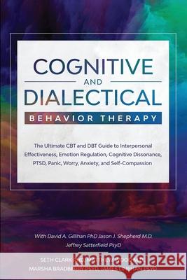 Cognitive and Dialectical Behavior Therapy: The Ultimate CBT and DBT Guide to Interpersonal Effectiveness, Emotion Regulation, Cognitive Dissonance, P Seth Clark 9781913710033 Readers First Publishing Ltd
