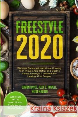Free Style 2020: Discover Enhanced Nutritional Cooking With Proven Acid Reflux and Gastric Sleeve Free Style Cookbook For Healing After Jelly C. Powell Naquin Heidi 9781913710057 Readers First Publishing Ltd