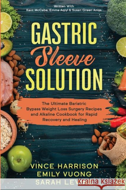 Gastric Sleeve Solution: The Ultimate Bariatric Bypass Weight Loss Surgery Recipes and Alkaline Cookbook for Rapid Recovery and Healing: Writte Vince Harrison 9781913710118 Readers First Publishing Ltd