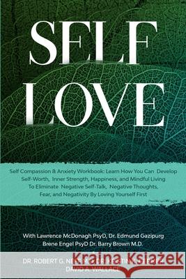 Self Love: Self Compassion & Anxiety Workbook: Learn How You Can Develop Self-Worth, Inner Strength, Happiness, and Mindful Livin Robert G. Neff Kristen K. Germer David A. Wallace 9781913710194