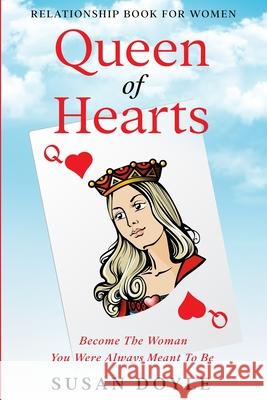 Relationship Book For Women: Queen of Hearts - Become The Woman You Were Always Meant To Be Susan Doyle 9781913710880