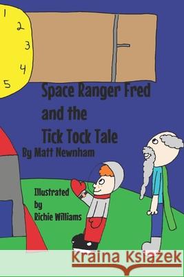 Space Ranger Fred and the Tick Tock Tale Richie Williams Matt Newnham 9781913713812