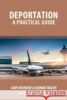 Deportation - A Practical Guide Gary McIndoe Gemma Tracey 9781913715168 Law Brief Publishing