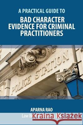 Bad Character Evidence for Criminal Practitioners Rao 9781913715267 Law Brief Publishing