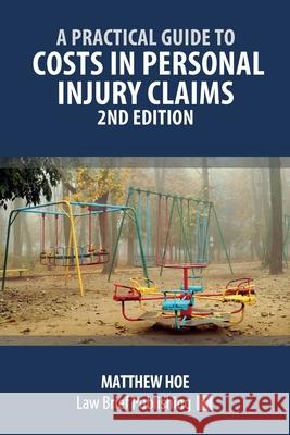 Pratical Guide to Costs in Personal Injury Claims Hoe 9781913715373 Law Brief Publishing