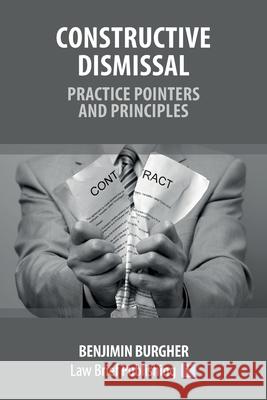 Constructive Dismissal - Practice Pointers and Principles Benjimin Burgher 9781913715380 Law Brief Publishing