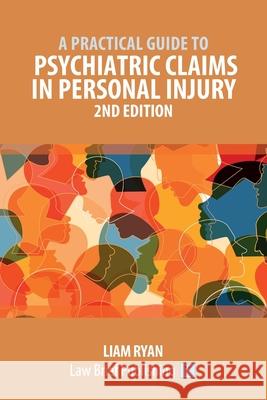 A Practical Guide to Psychiatric Claims in Personal Injury - 2nd Edition Liam Ryan 9781913715632 Law Brief Publishing